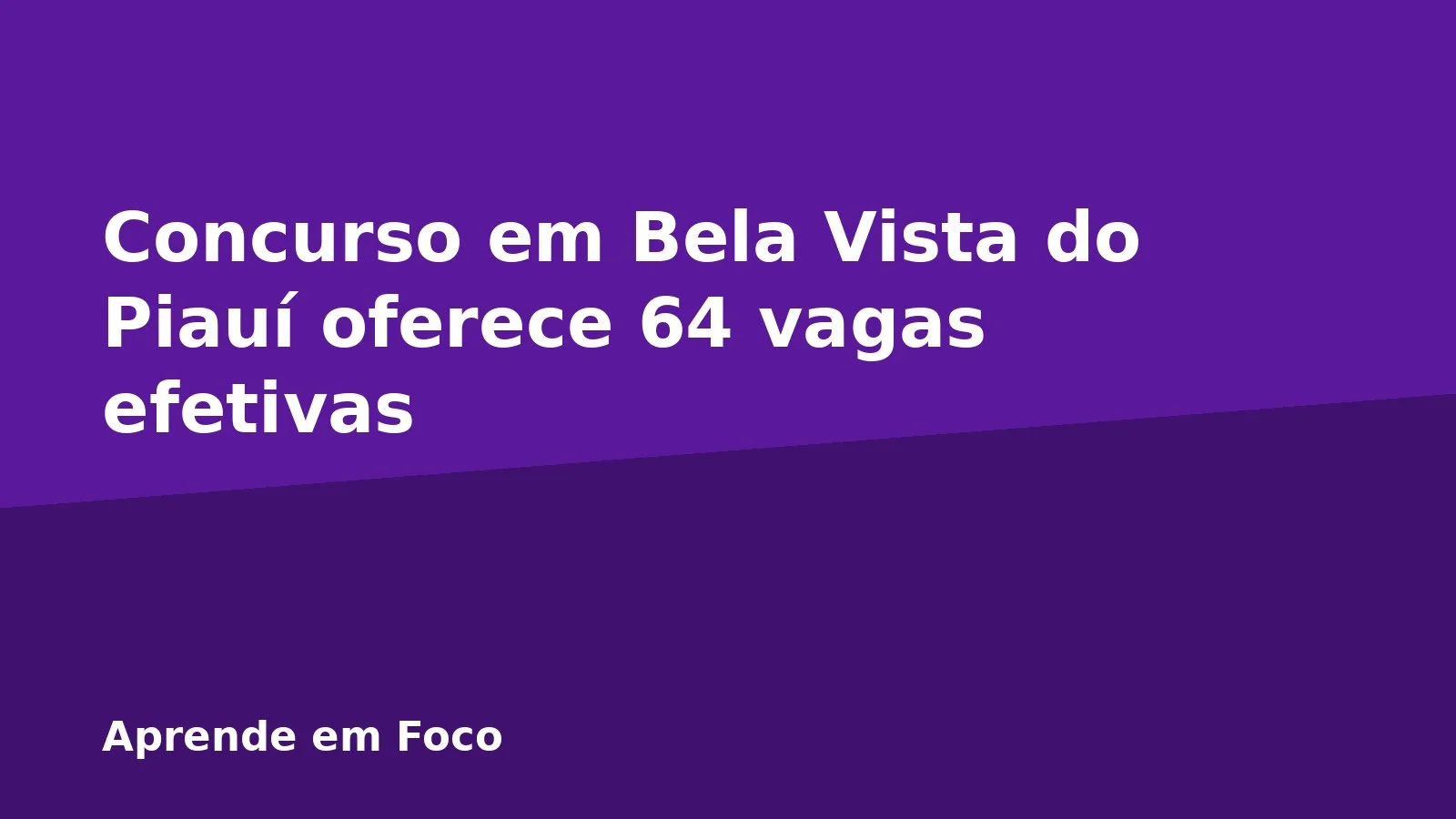 Concurso em Bela Vista do Piauí oferece 64 vagas efetivas