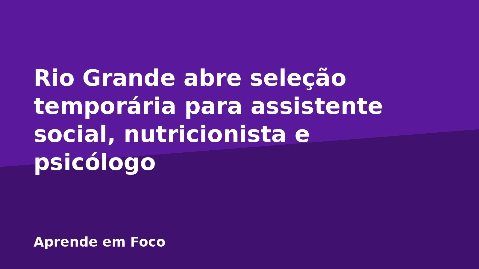 Rio Grande abre seleção temporária para assistente social, nutricionista e psicólogo