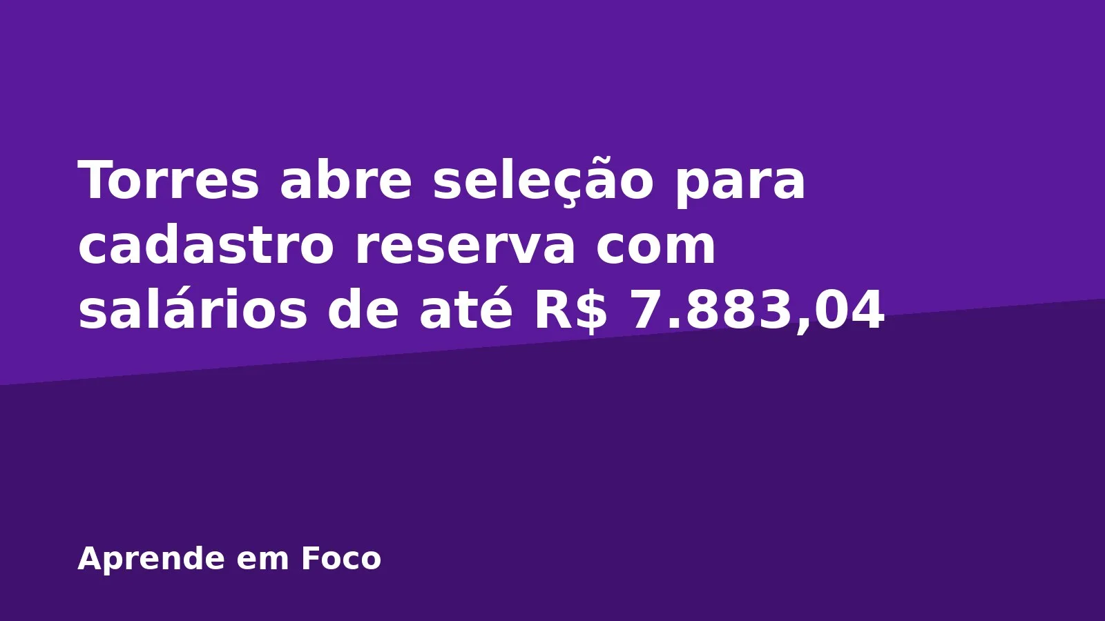 Torres abre seleção para cadastro reserva com salários de até R$ 7.883,04