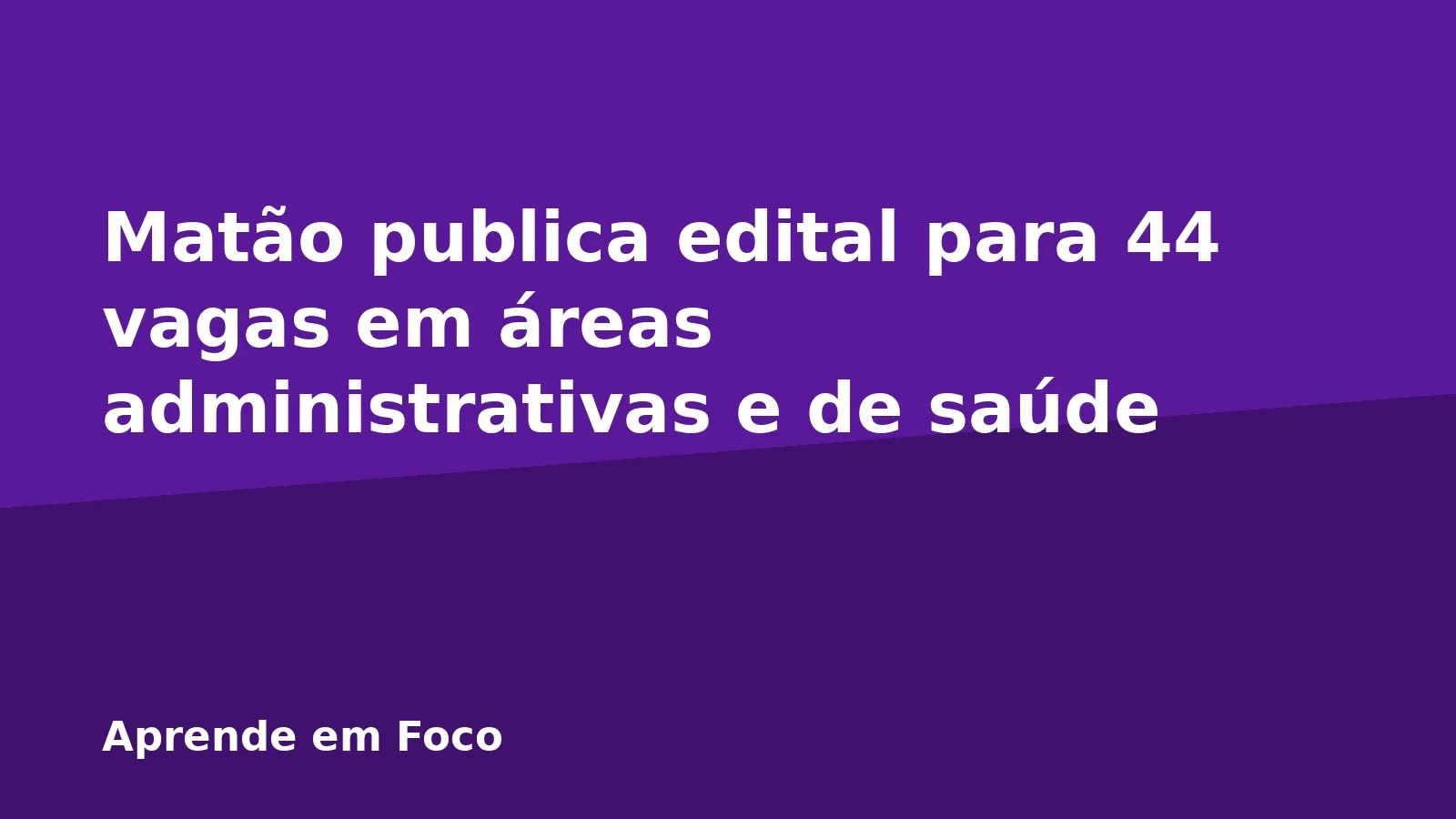 Matão publica edital para 44 vagas em áreas administrativas e de saúde