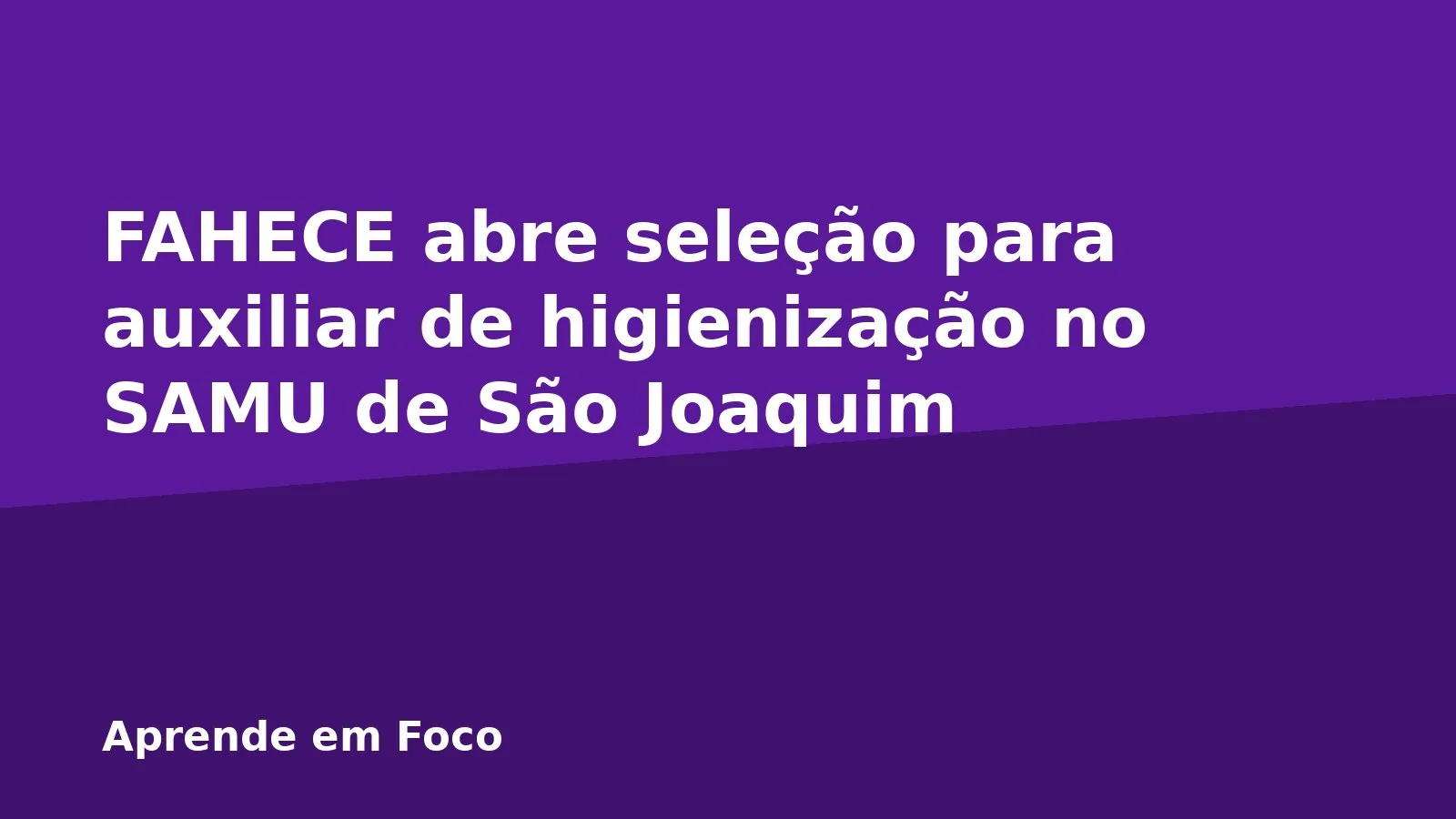 FAHECE abre seleção para auxiliar de higienização no SAMU de São Joaquim