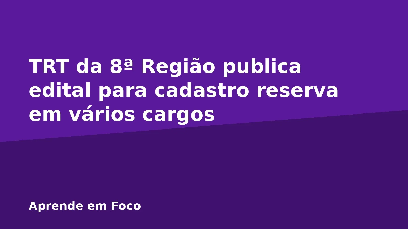 TRT da 8ª Região publica edital para cadastro reserva em vários cargos