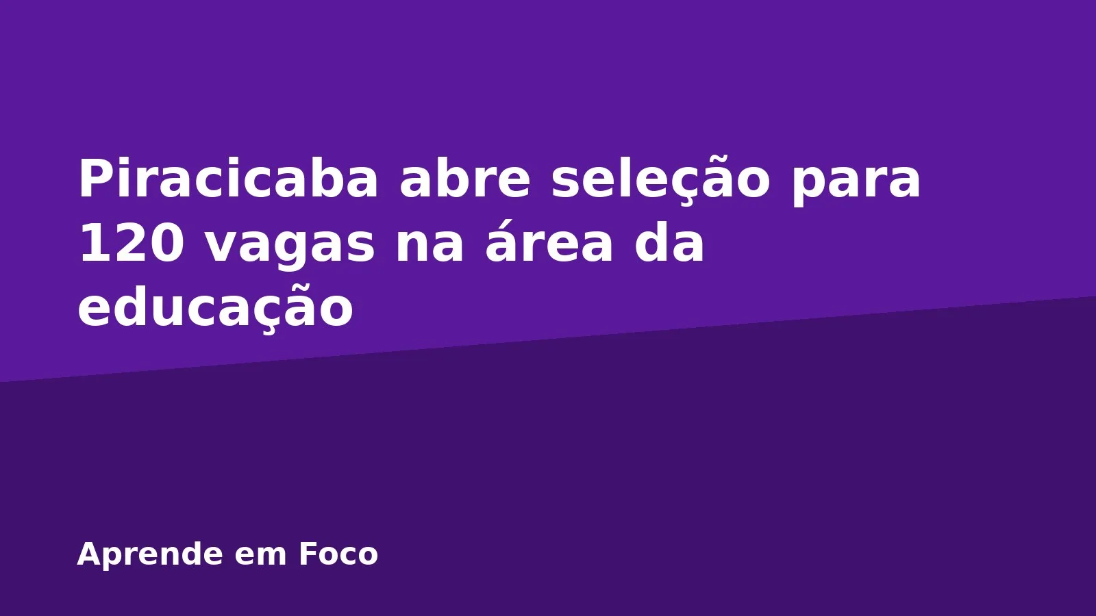 Piracicaba abre seleção para 120 vagas na área da educação