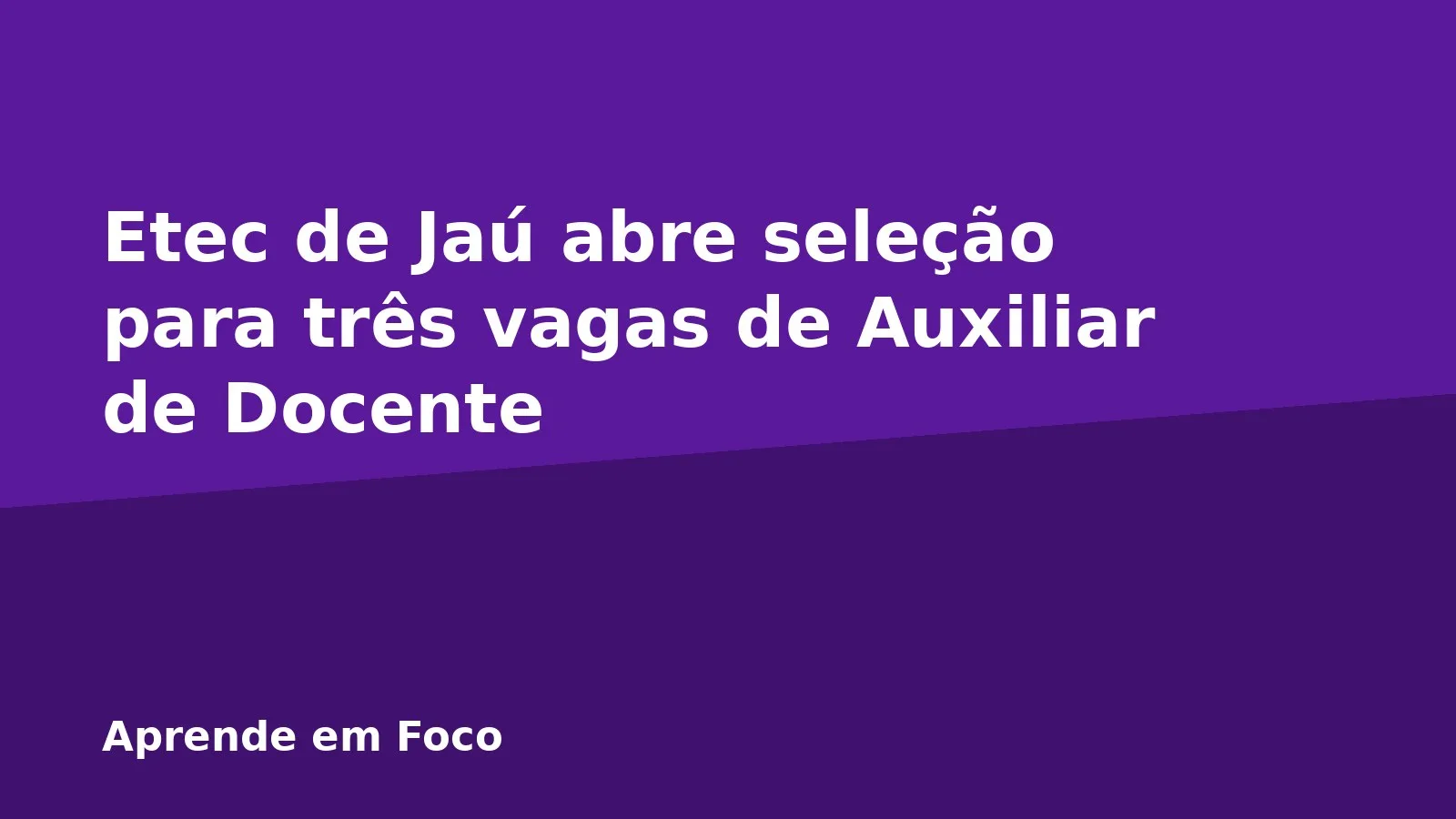 Etec de Jaú abre seleção para três vagas de Auxiliar de Docente