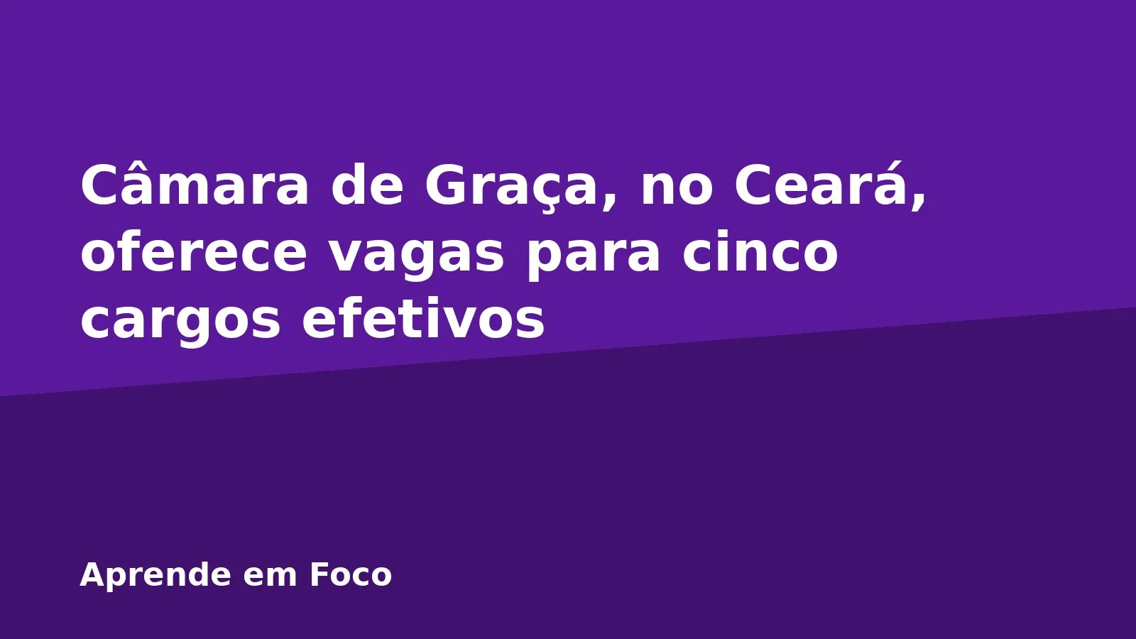 Câmara de Graça, no Ceará, oferece vagas para cinco cargos efetivos
