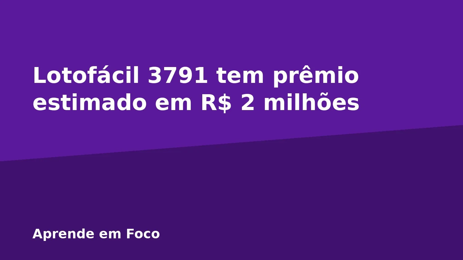 Lotofácil 3791 tem prêmio estimado em R$ 2 milhões