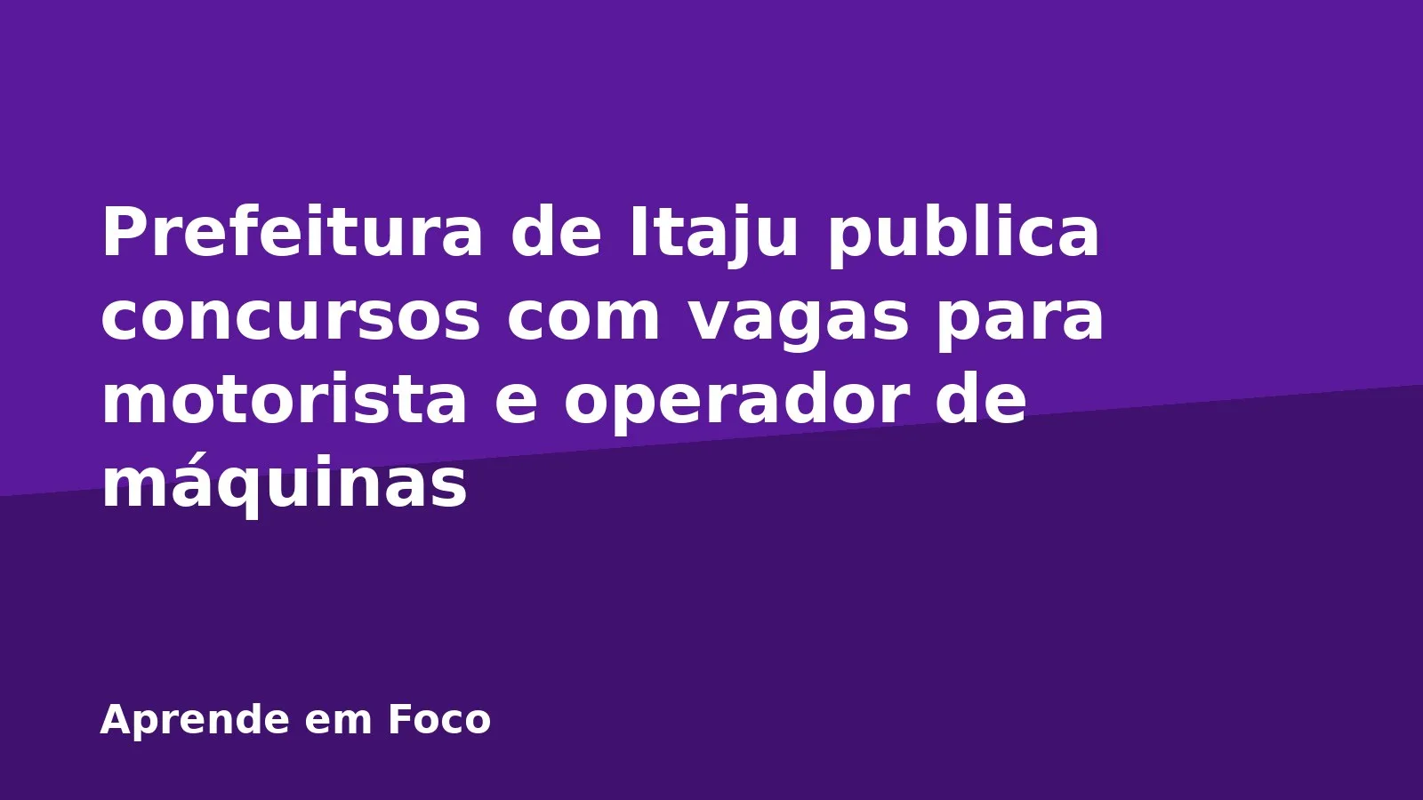 Prefeitura de Itaju publica concursos com vagas para motorista e operador de máquinas