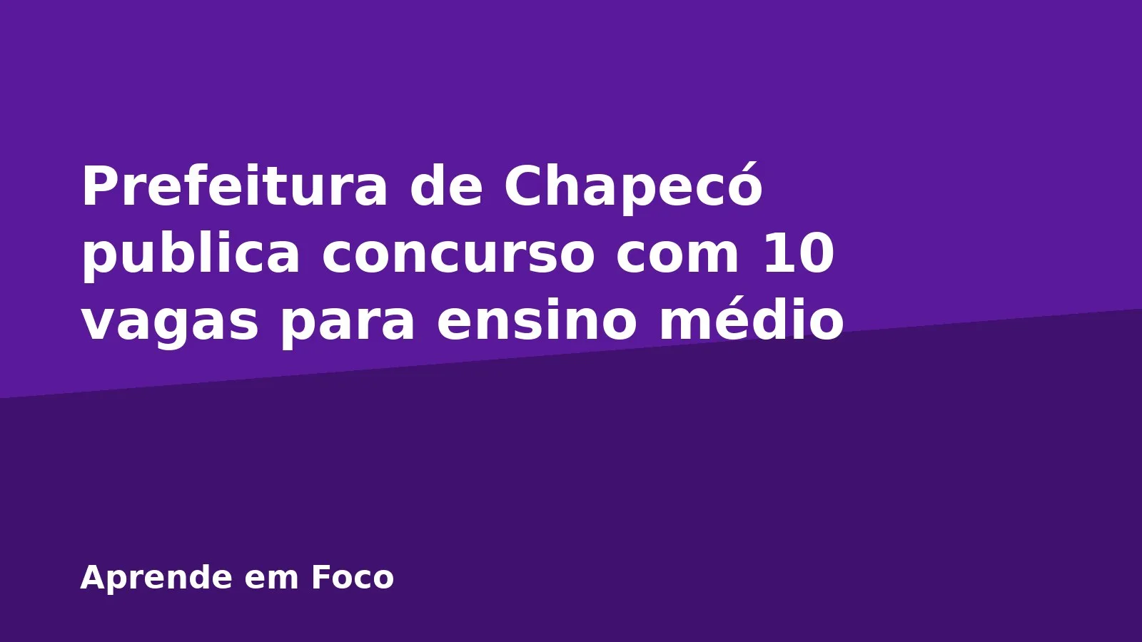 Prefeitura de Chapecó publica concurso com 10 vagas para ensino médio