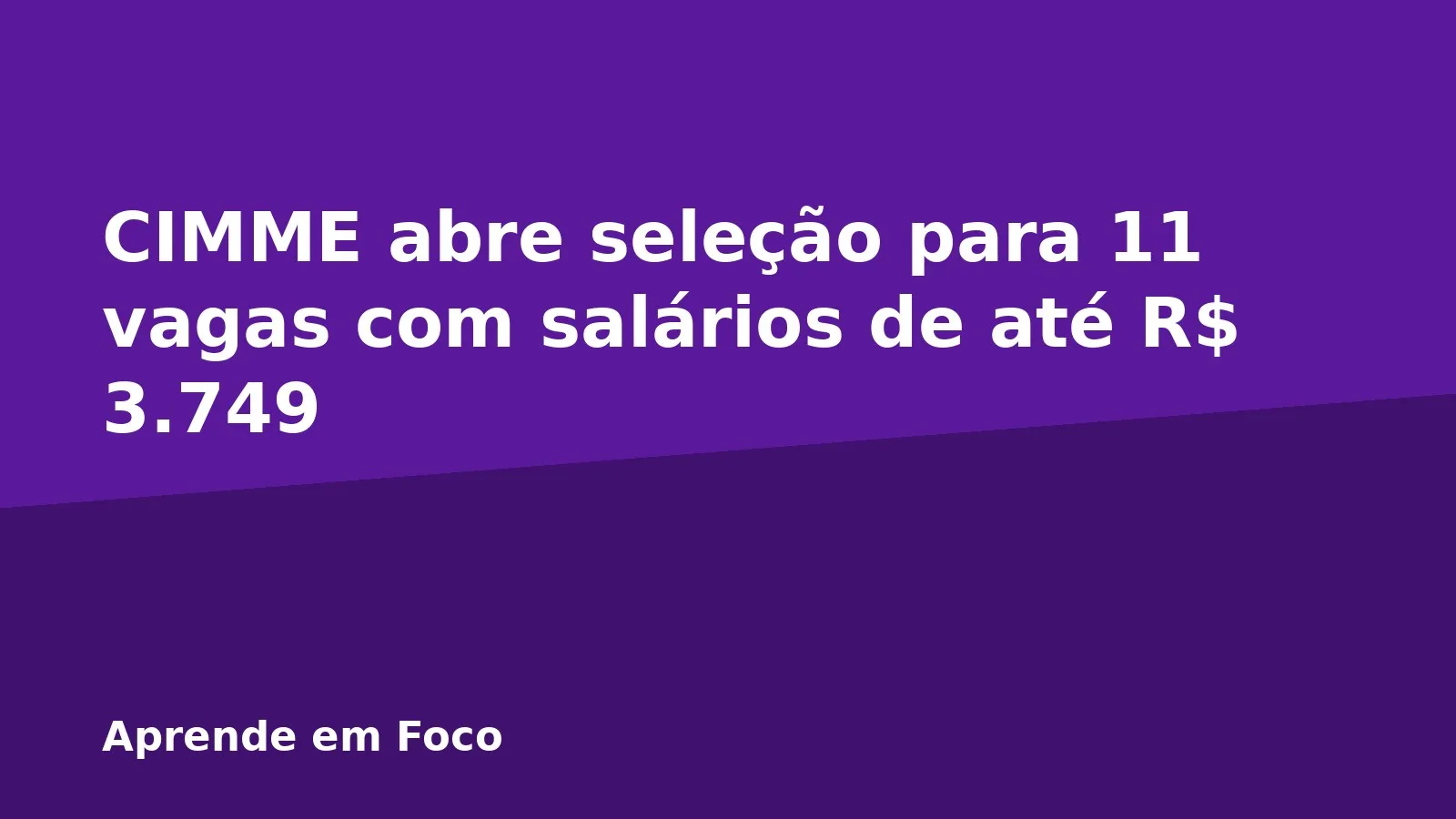 CIMME abre seleção para 11 vagas com salários de até R$ 3.749
