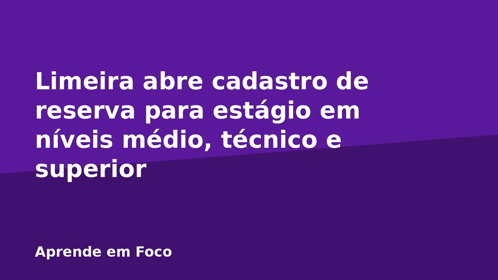 Limeira abre cadastro de reserva para estágio em níveis médio, técnico e superior