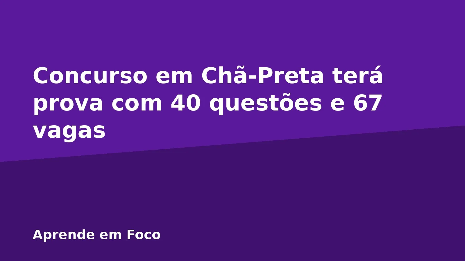 Concurso em Chã-Preta terá prova com 40 questões e 67 vagas