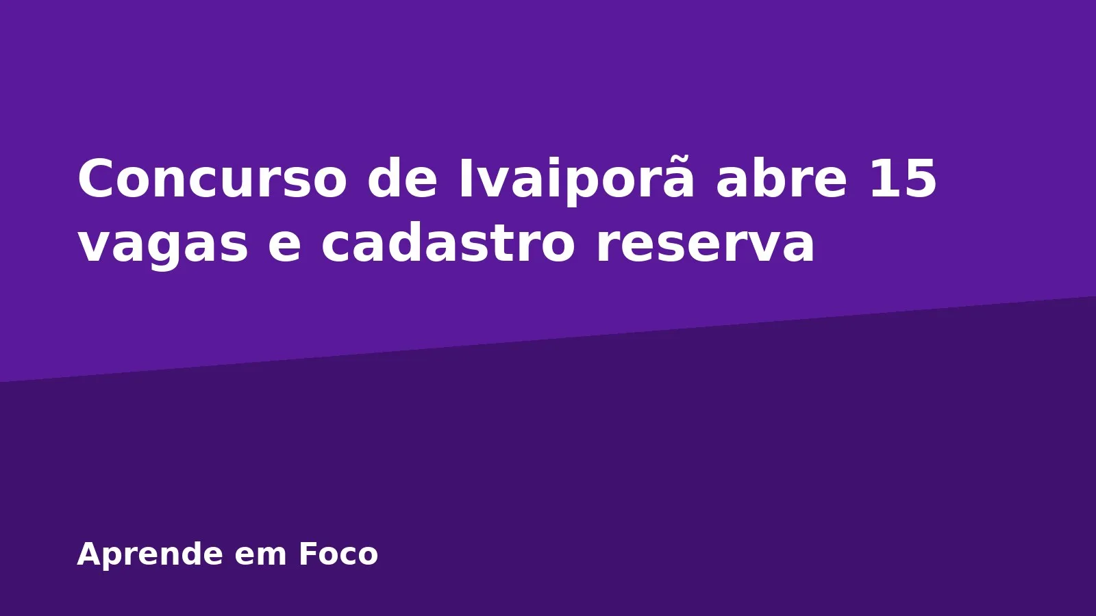 Concurso de Ivaiporã abre 15 vagas e cadastro reserva
