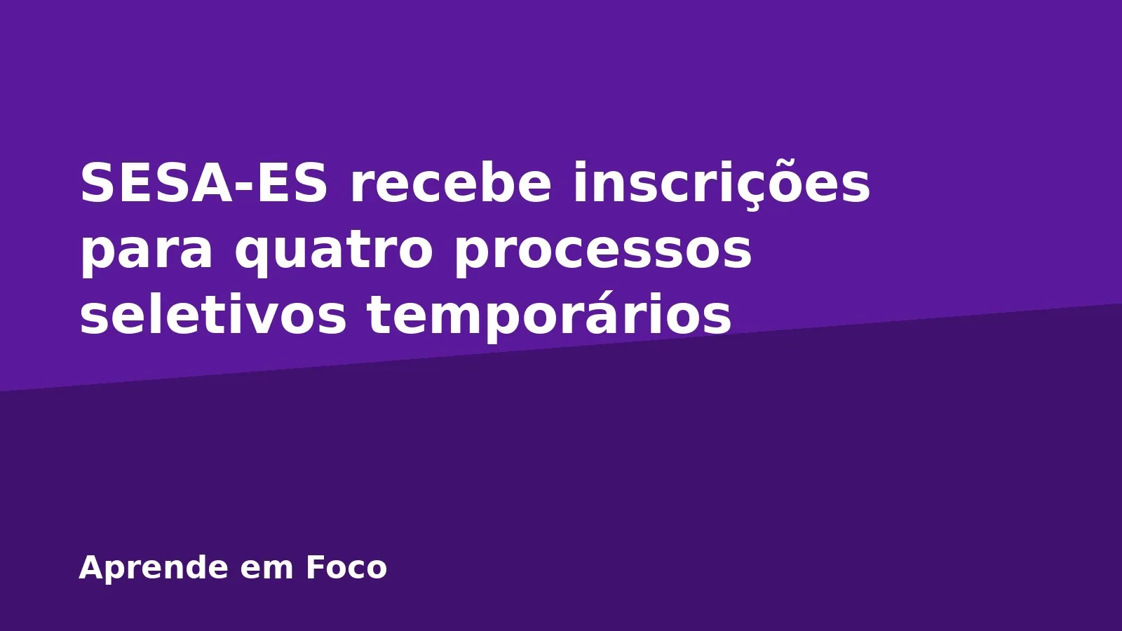 SESA-ES recebe inscrições para quatro processos seletivos temporários
