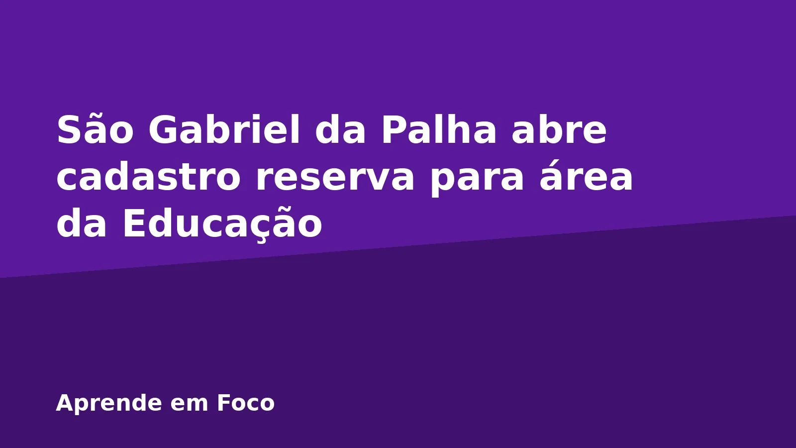 São Gabriel da Palha abre cadastro reserva para área da Educação