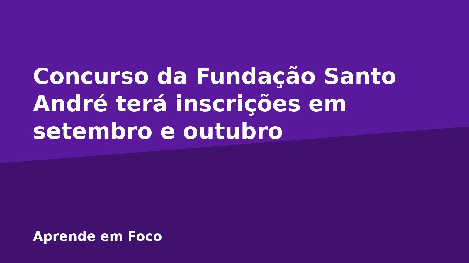 Concurso da Fundação Santo André terá inscrições em setembro e outubro
