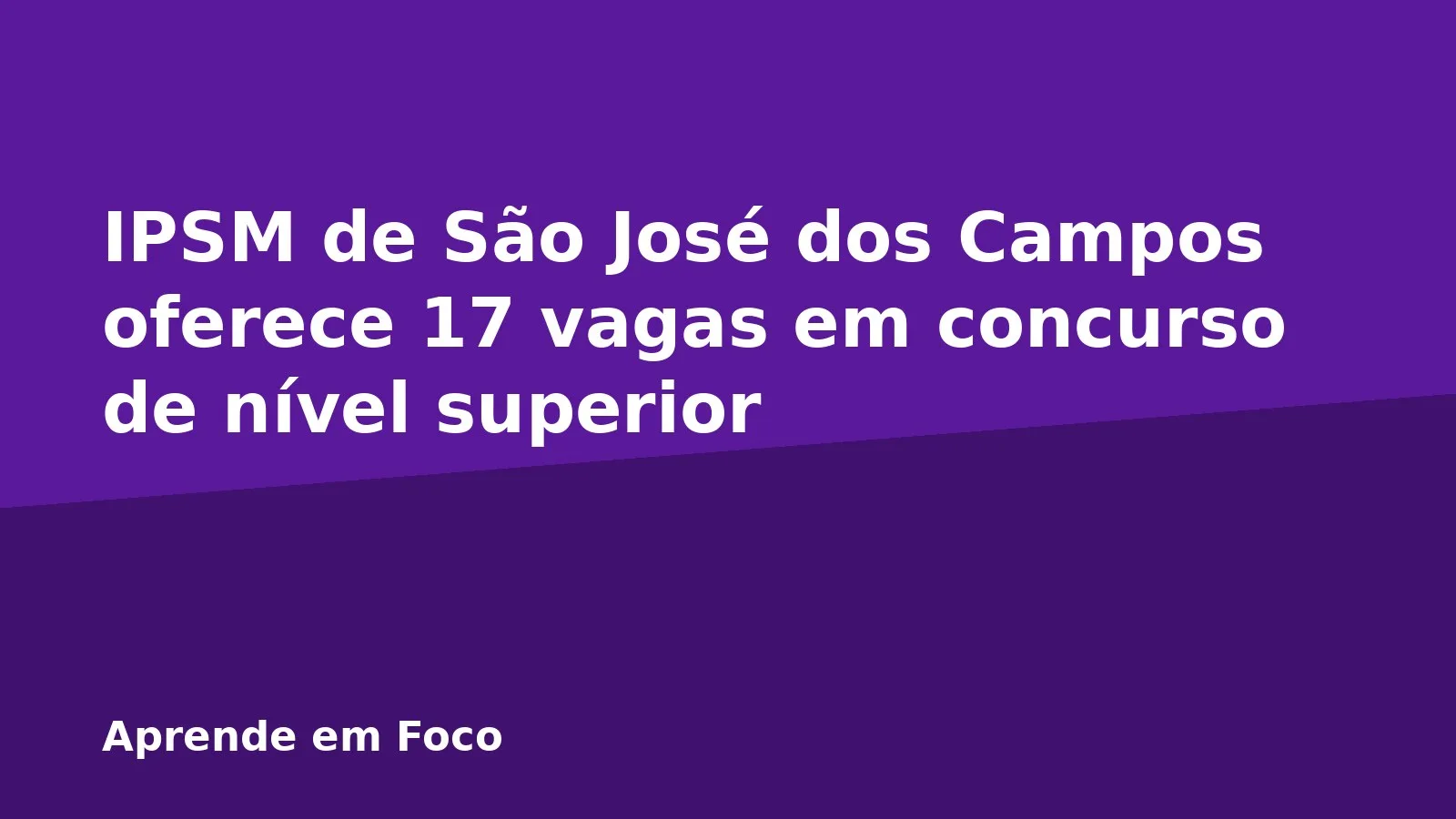 IPSM de São José dos Campos oferece 17 vagas em concurso de nível superior