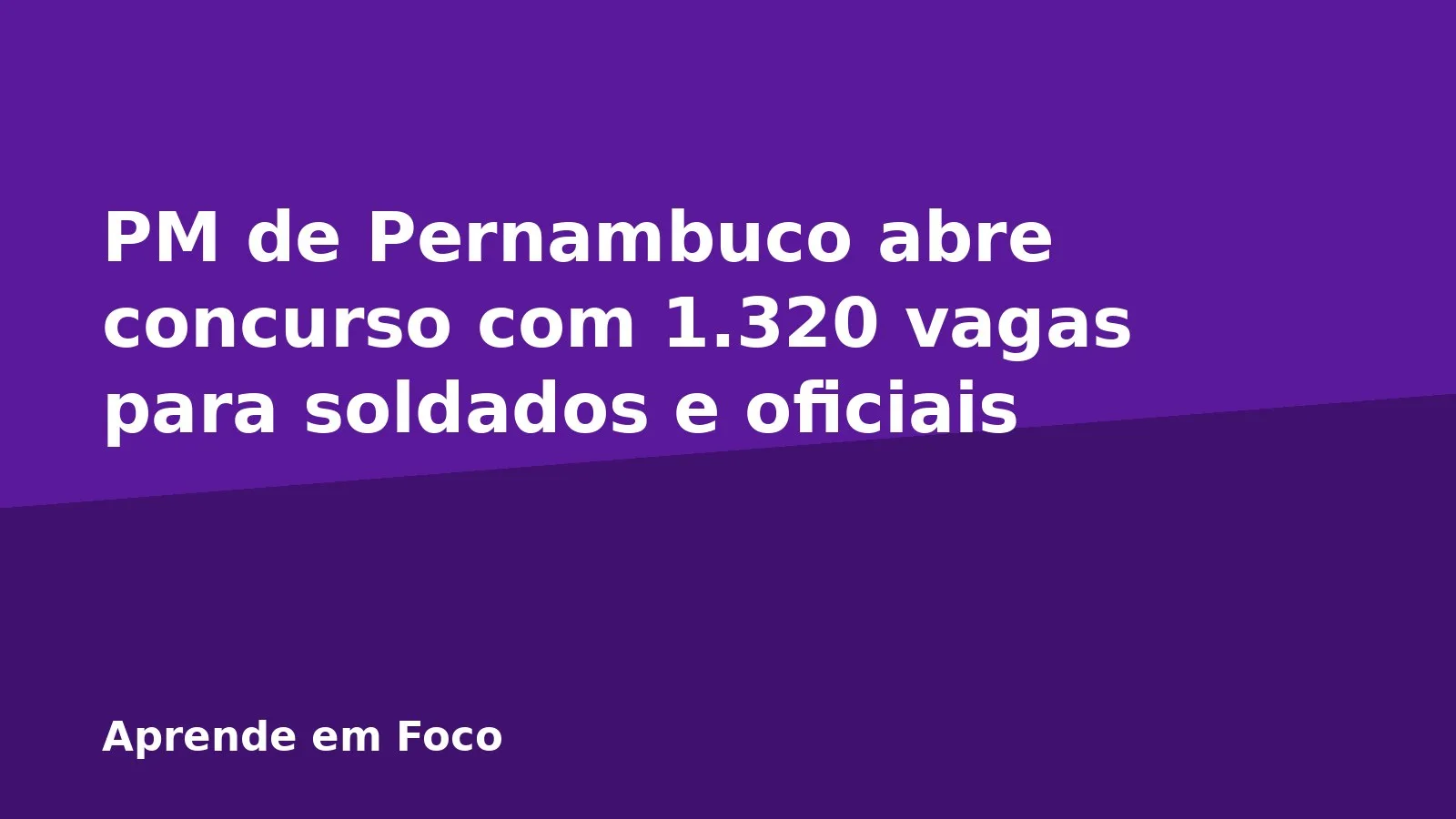 PM de Pernambuco abre concurso com 1.320 vagas para soldados e oficiais