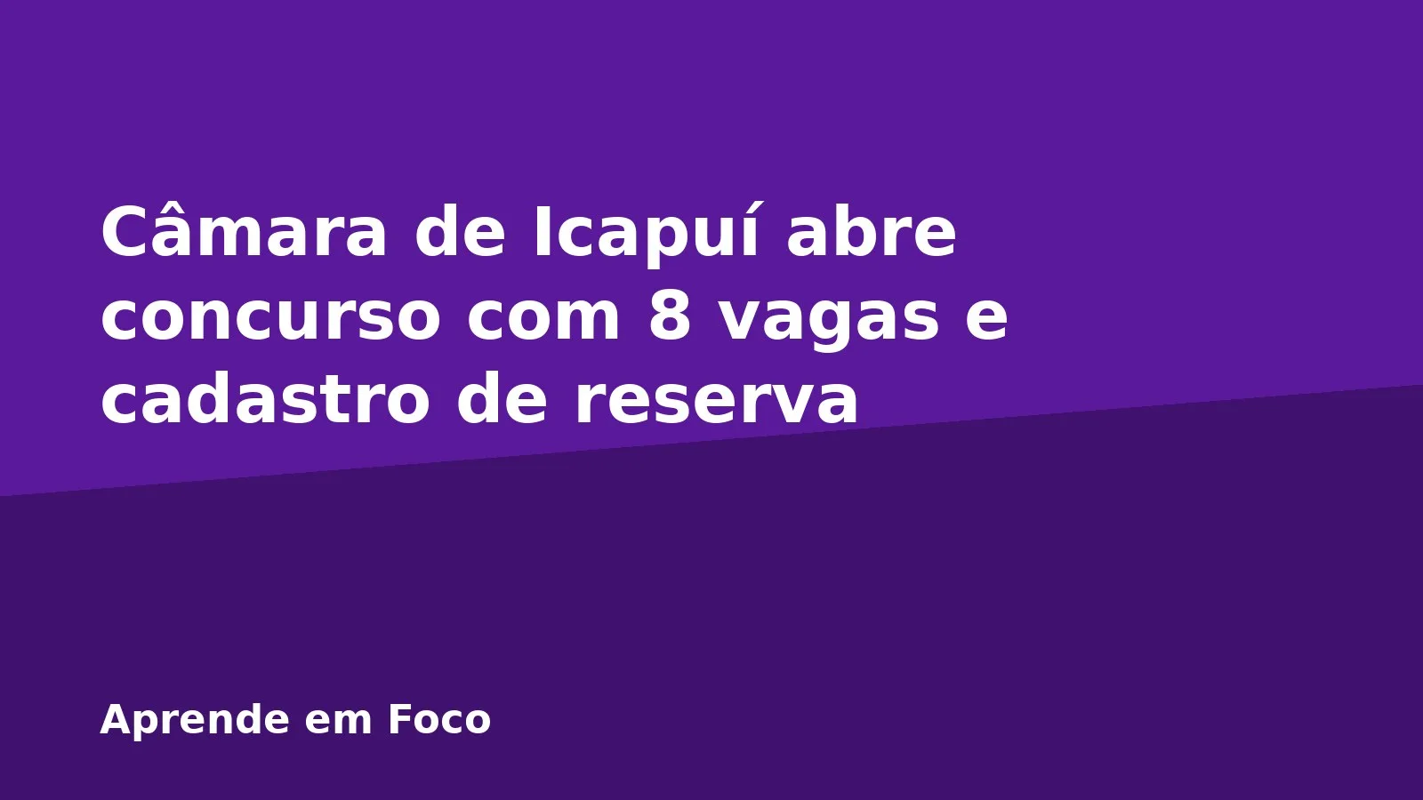 Câmara de Icapuí abre concurso com 8 vagas e cadastro de reserva