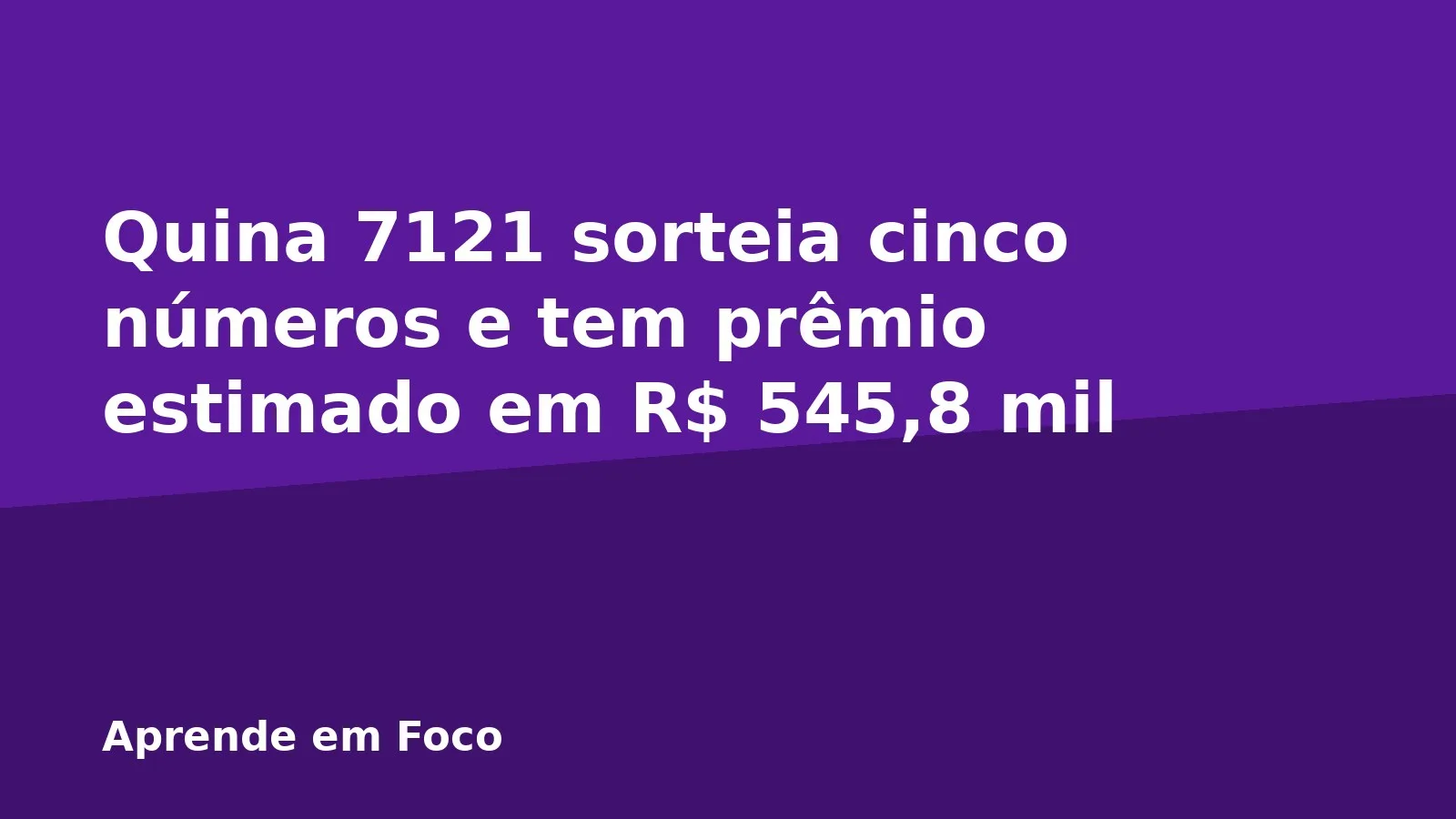 Quina 7121 sorteia cinco números e tem prêmio estimado em R$ 545,8 mil