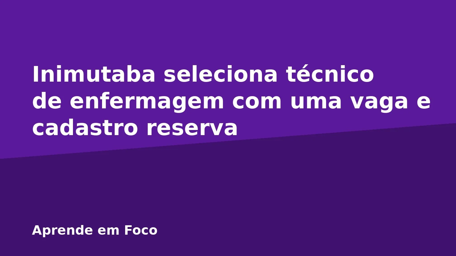 Inimutaba seleciona técnico de enfermagem com uma vaga e cadastro reserva