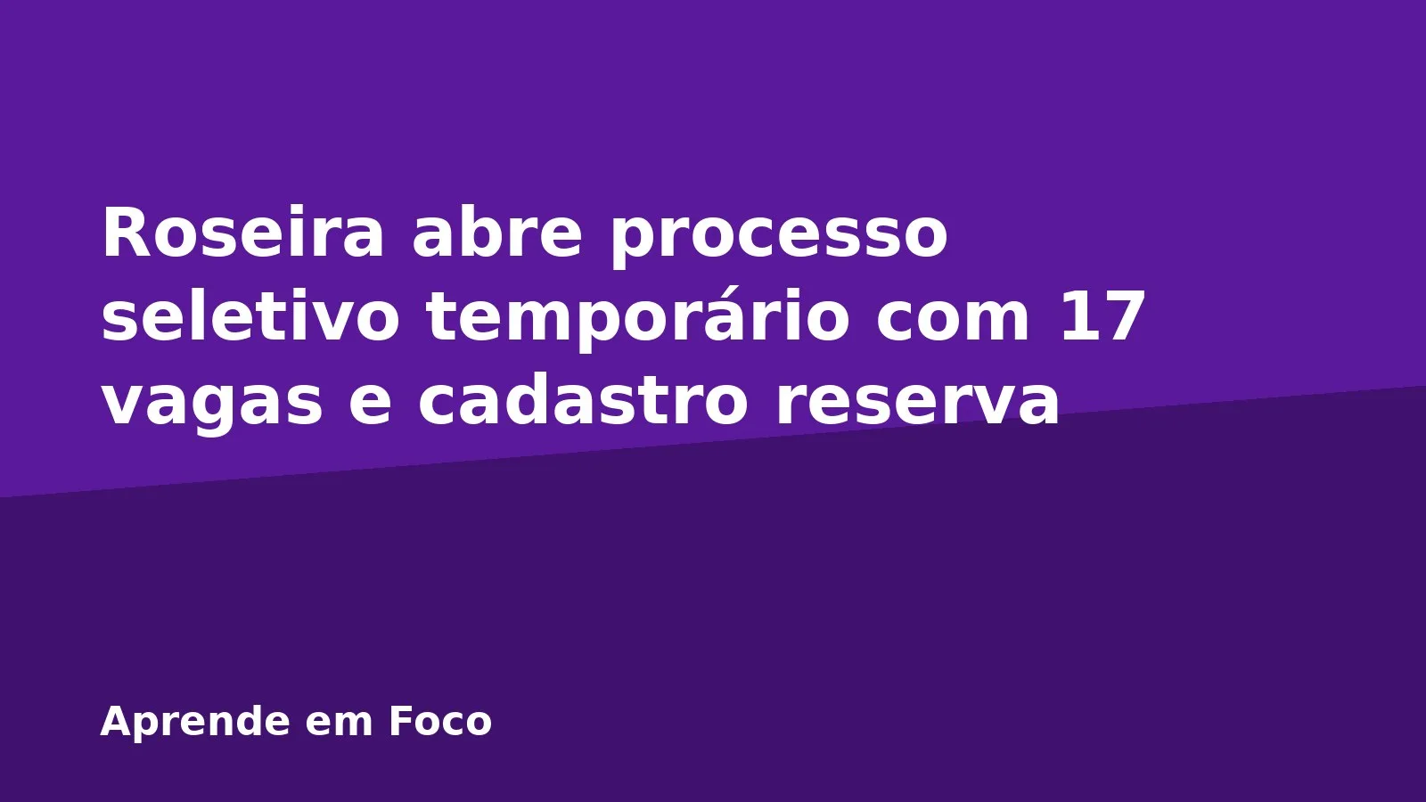 Roseira abre processo seletivo temporário com 17 vagas e cadastro reserva