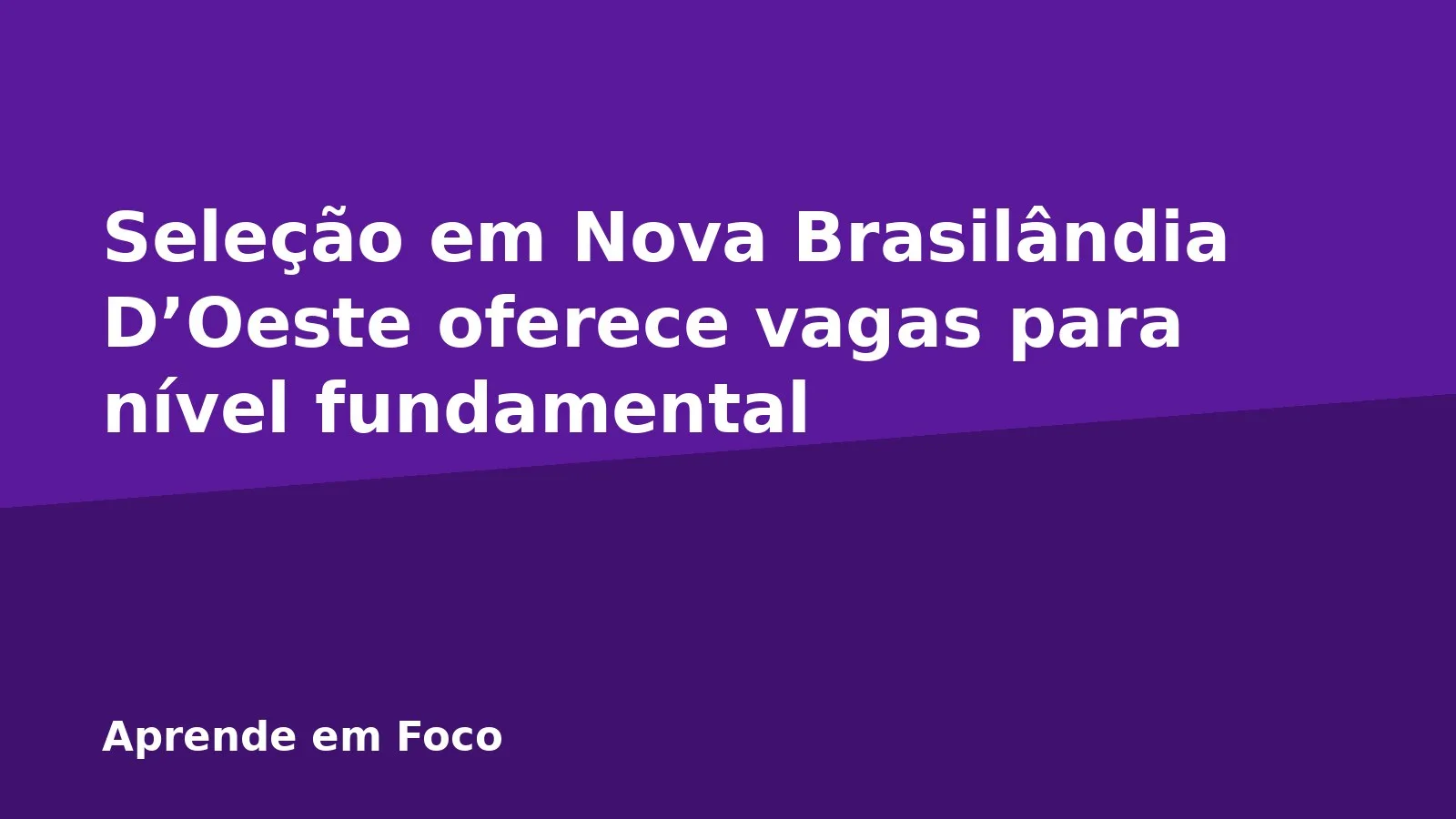 Seleção em Nova Brasilândia D’Oeste oferece vagas para nível fundamental