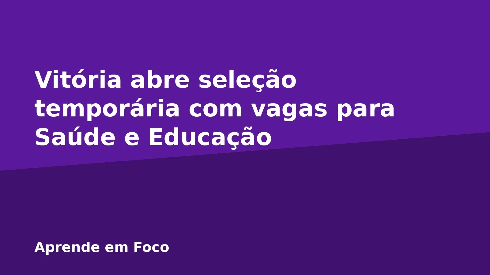 Vitória abre seleção temporária com vagas para Saúde e Educação