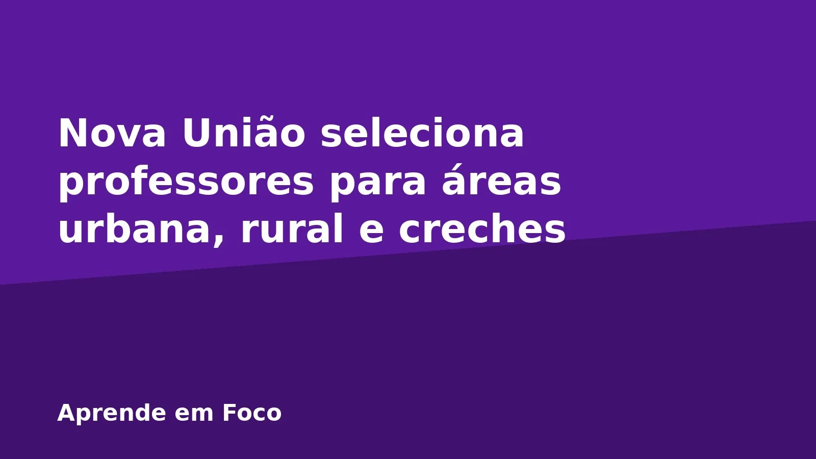 Nova União seleciona professores para áreas urbana, rural e creches