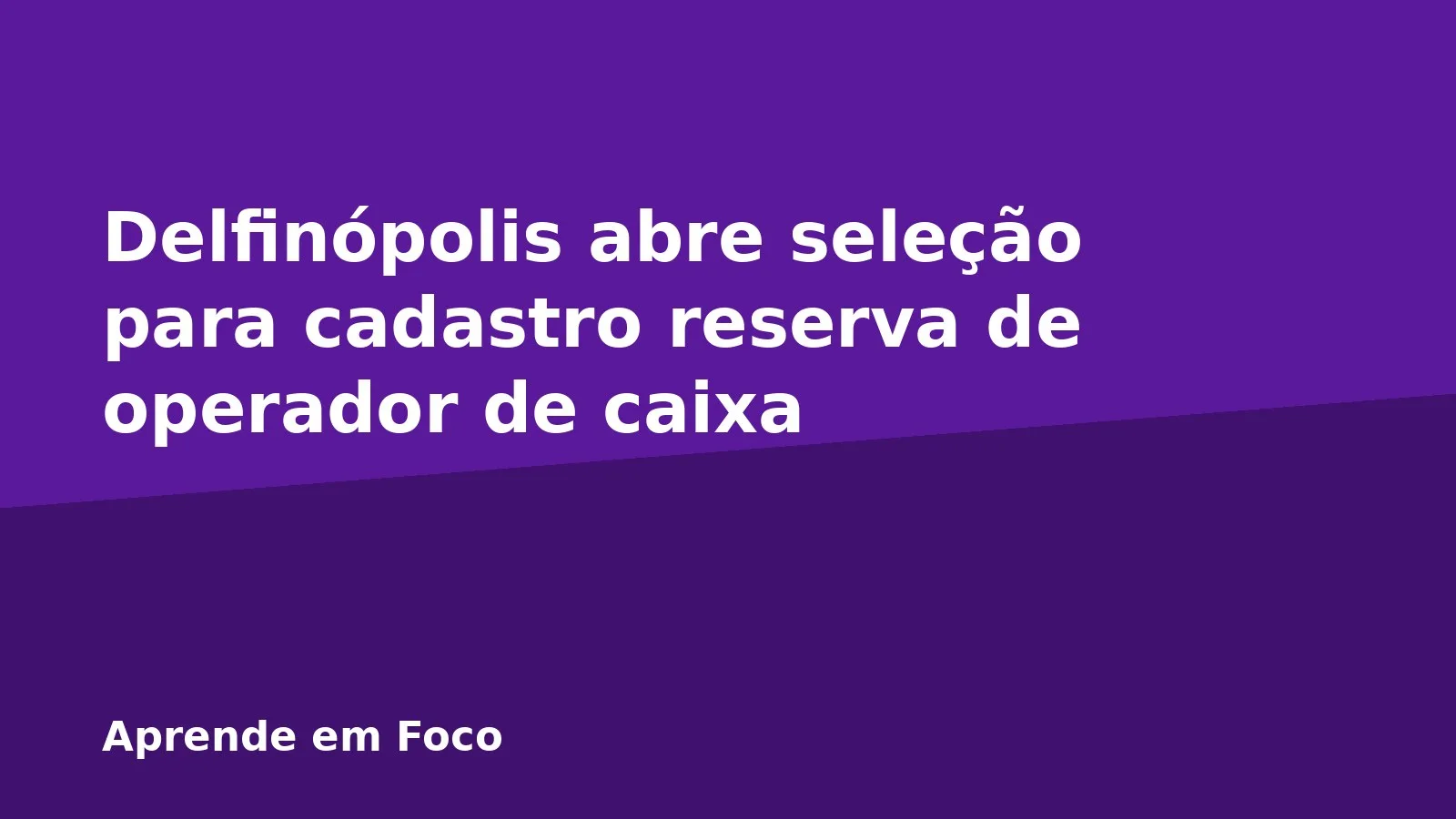 Delfinópolis abre seleção para cadastro reserva de operador de caixa