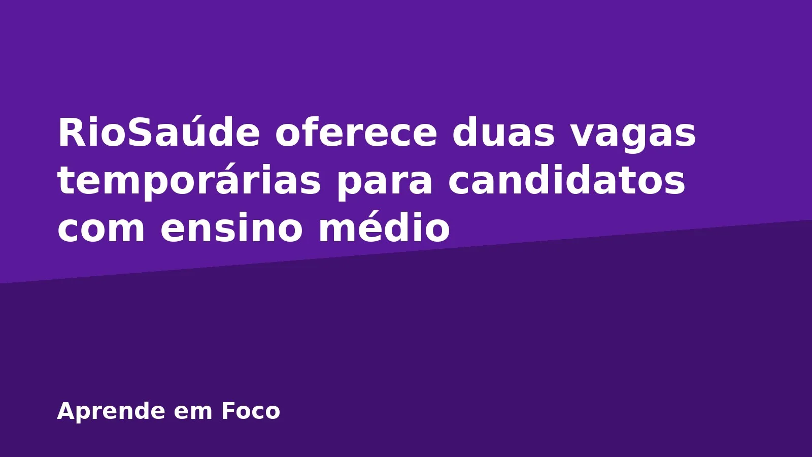 RioSaúde oferece duas vagas temporárias para candidatos com ensino médio