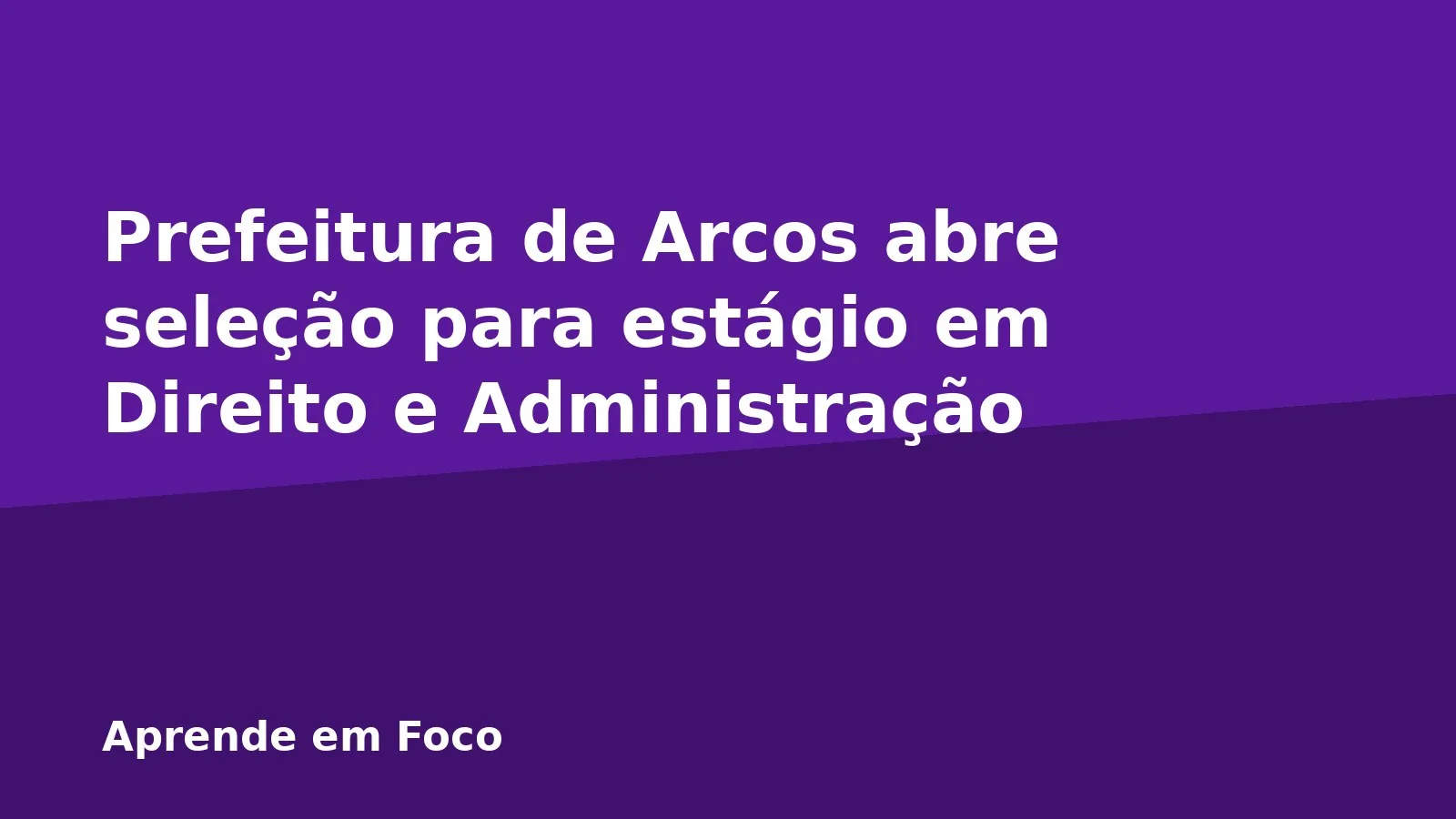 Prefeitura de Arcos abre seleção para estágio em Direito e Administração